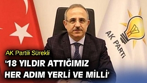 AK Partili Sürekli '18 yıldır attığımız her adım yerli ve milli'