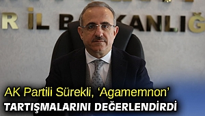 AK Partili Sürekli, ‘Agamemnon’ tartışmalarını değerlendirdi