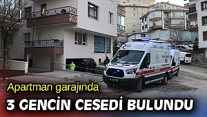 Apartman garajında 3 gencin cesedi bulundu