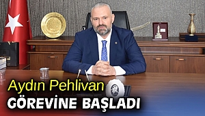 Aydın Pehlivan görevine başladı