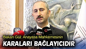 Bakan Gül: Anayasa Mahkemesinin kararları bağlayıcıdır