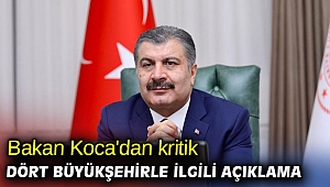 Bakan Koca'dan kritik dört büyükşehirle ilgili açıklama