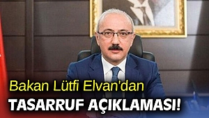 Bakan Lütfi Elvan'dan tasarruf açıklaması! 