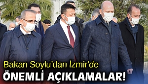 Bakan Soylu’dan İzmir’de önemli açıklamalar!