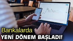 Bankalarda yeni dönem başladı!