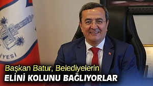 Başkan Batur, Belediyelerin elini kolunu bağlıyorlar