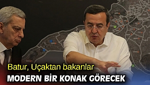 Başkan Batur, Uçaktan bakanlar modern bir Konak görecek