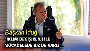 Başkan İduğ, “İklim değişikliği ile mücadelede biz de varız”
