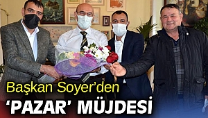Başkan Soyer’den ‘Pazar’ müjdesi