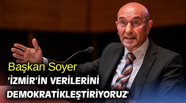 Başkan Soyer 'İzmir’in verilerini demokratikleştiriyoruz'