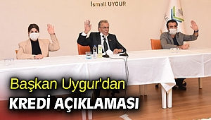 Başkan Uygur'dan kredi açıklaması