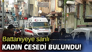 Battaniyeye sarılı kadın cesedi bulundu!