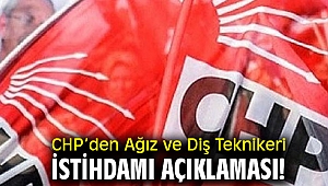 CHP’den Ağız ve Diş Teknikeri istihdamı açıklaması!
