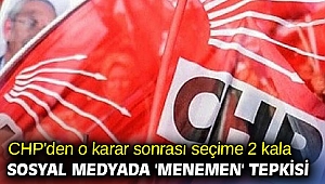CHP'den o karar sonrası seçime 2 kala sosyal medyada 'Menemen' tepkisi