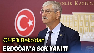 CHP’li Beko’dan Erdoğan’a SGK yanıtı
