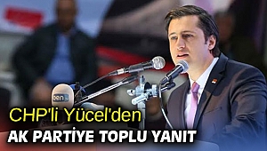CHP'li Yücel'den AK Partiye toplu yanıt