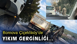Çiçekliköy'de yıkım gerginliği