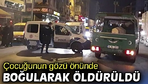 Çocuğunun gözü önünde boğularak öldürüldü