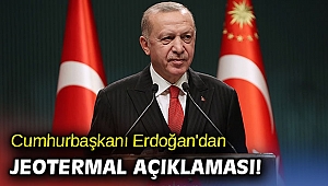 Cumhurbaşkanı Erdoğan'dan jeotermal açıklaması! 