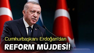Cumhurbaşkanı Erdoğan'dan reform müjdesi!