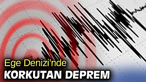 Ege Denizi'nde korkutan deprem