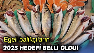 Egeli balıkçıların 2023 hedefi belli oldu!