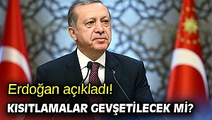 Erdoğan açıkladı! Kısıtlamalar gevşetilecek mi? 