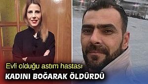Evli olduğu astım hastası kadını boğarak öldürdü