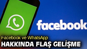 Facebook ve WhatsApp hakkında flaş gelişme