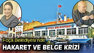 Foça Belediyesi’nde hakaret ve belge krizi