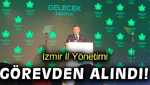 Gelecek Partisi İzmir İl Yönetimi görevden alındı