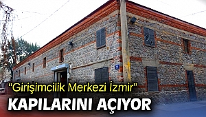 “Girişimcilik Merkezi İzmir” kapılarını açıyor