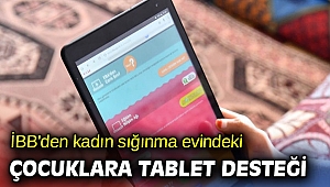 İBB'den kadın sığınma evindeki çocuklara tablet desteği