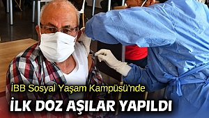 İBB Sosyal Yaşam Kampüsü’nde ilk doz aşılar yapıldı
