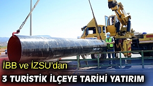 İBB ve İZSU’dan 3 turistik ilçeye tarihi yatırım