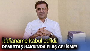 İddianame kabul edildi: Demirtaş hakkında flaş gelişme!