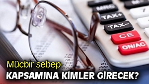 İşte mücbir sebep kapsamında olanlar! 
