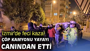 İzmir'de feci kaza! Çöp kamyonu yayayı canından etti