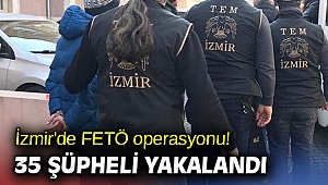 İzmir'de FETÖ operasyonu! 35 şüpheli yakalandı