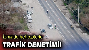 İzmir'de helikopterle trafik denetimi!