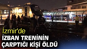 İzmir'de İZBAN treninin çarptığı kişi öldü