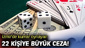 İzmir'de kumar oynayan 22 kişiye büyük ceza!