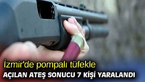 İzmir'de pompalı tüfekle açılan ateş sonucu 7 kişi yaralandı
