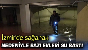 İzmir'de sağanak nedeniyle evleri su bastı