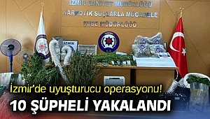 İzmir'de uyuşturucu operasyonu! 10 şüpheli yakalandı