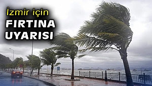 İzmir için fırtına uyarısı!