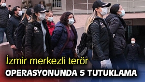 İzmir merkezli terör operasyonunda 5 tutuklandı