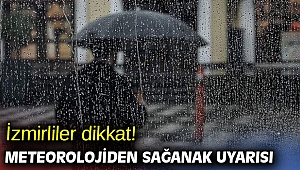İzmirliler dikkat! Meteorolojiden sağanak uyarısı