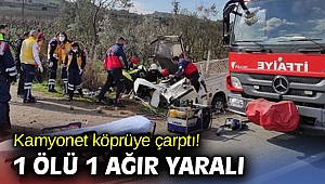 Kamyonet köprüye çarptı! 1 ölü 1 ağır yaralı