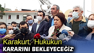 Karakurt, 'Hukukun kararını bekleyeceğiz'